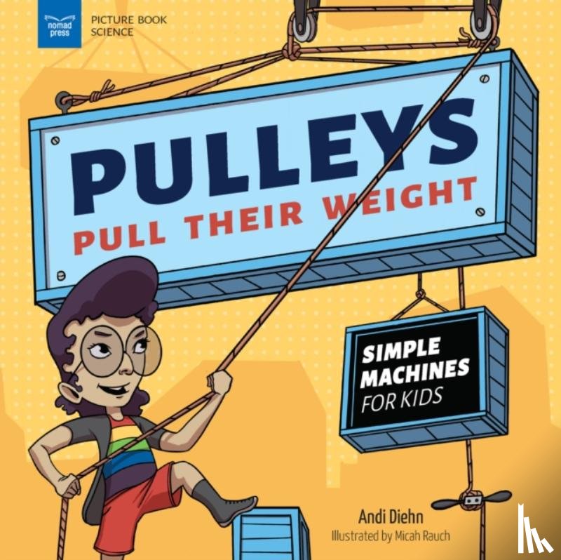 Diehn, Andi - Pulleys Pull Their Weight: Simple Machines for Kids