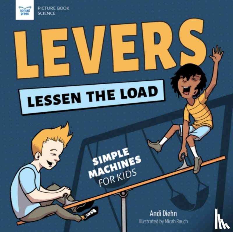 Diehn, Andi - Levers Lessen the Load: Simple Machines for Kids