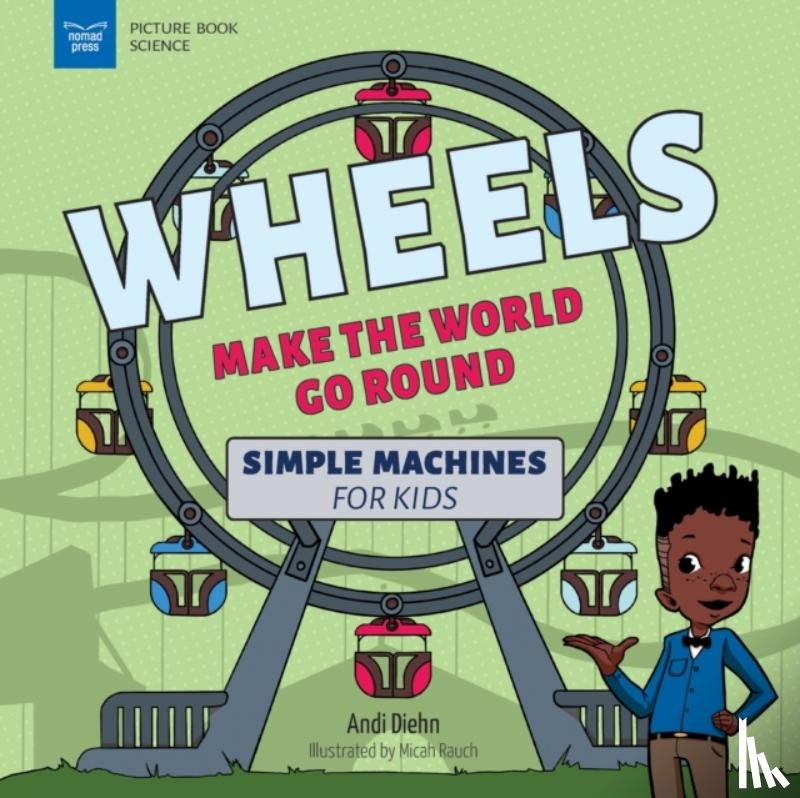Diehn, Andi - Wheels Make the World Go Round: Simple Machines for Kids
