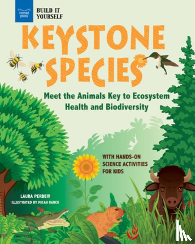Perdew, Laura - Keystone Species: Meet the Animals Key to Ecosystem Health and Biodiversity with Hands-On Science Activities for Kids