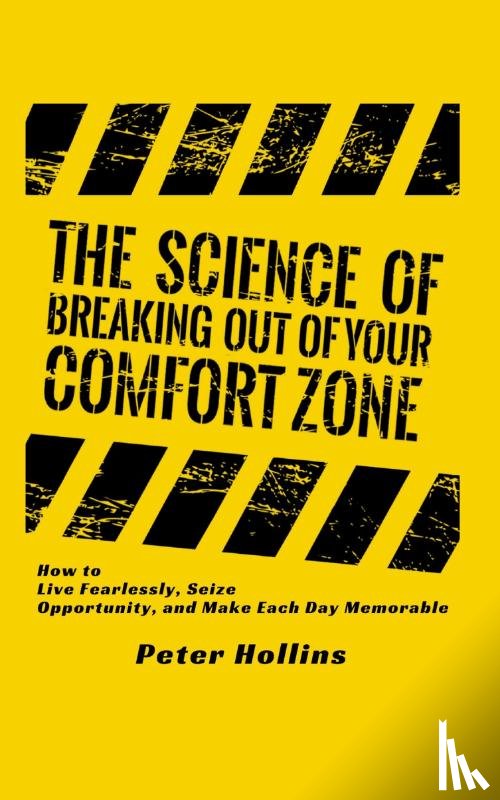 Hollins, Peter - The Science of Breaking Out of Your Comfort Zone