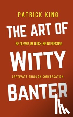 King, Patrick - The Art of Witty Banter