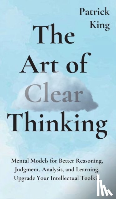 King, Patrick - The Art of Clear Thinking