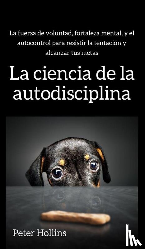Hollins, Peter - La ciencia de la autodisciplina