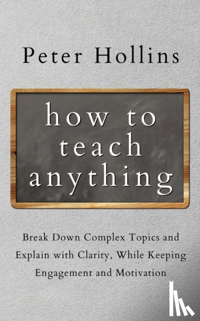 Hollins, Peter - How to Teach Anything