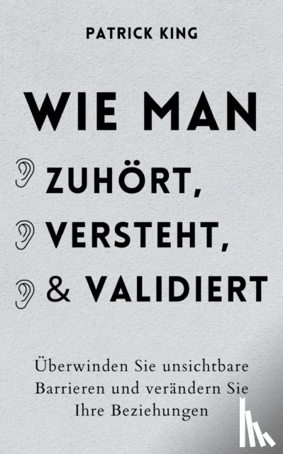 King, Patrick - Wie man zuhoert, versteht und validiert