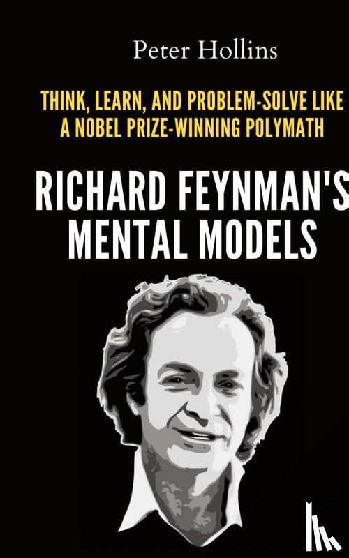 Hollins, Peter - Richard Feynman's Mental Models
