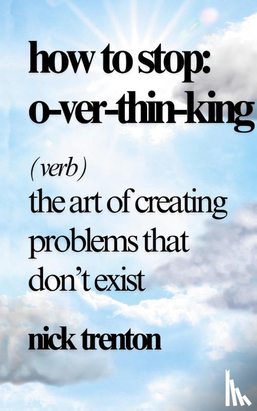 Trenton, Nick - How to Stop Overthinking