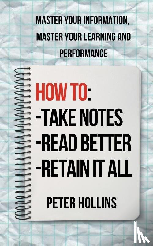 Hollins, Peter - How to Take Notes, Read Better, and Retain It All