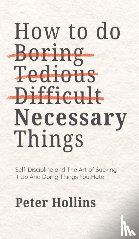 Hollins, Peter - How To Do Boring, Tedious, Difficult, but Necessary Things (Live a Disciplined Life)