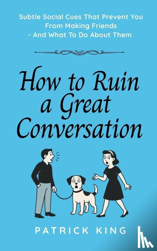 King, Patrick - How To Ruin a Great Conversation