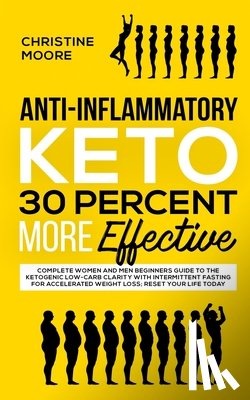 Moore, Christine - Anti-Inflammatory Keto 30 Percent More Effective