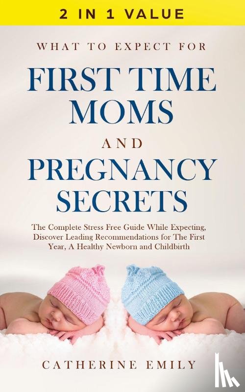 Emily, Catherine - What to Expect for First Time Moms and Pregnancy Secrets