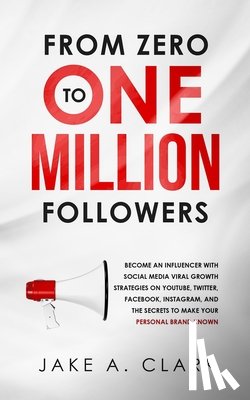 Clark, Jake a - From Zero to One Million Followers