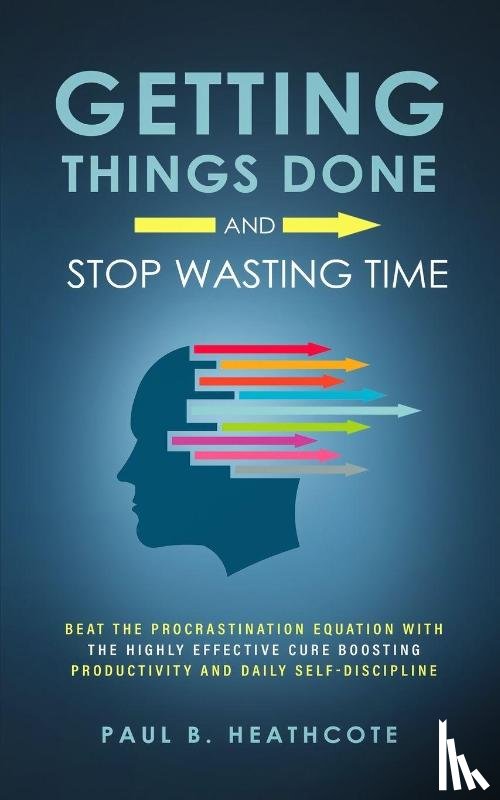 Heathcote, Paul B - Getting Things Done and Stop Wasting Time