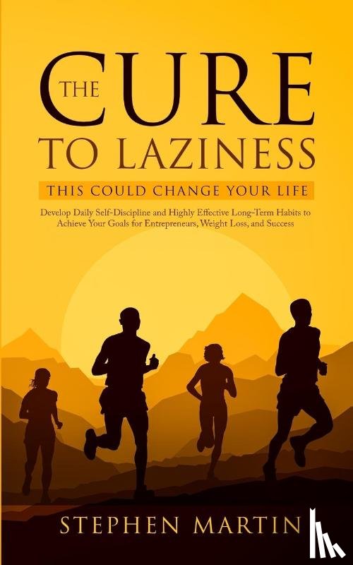Martin, Stephen - The Cure to Laziness (This Could Change Your Life)