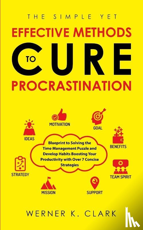 Clark, Werner K - The Simple Yet Effective Methods to Cure Procrastination