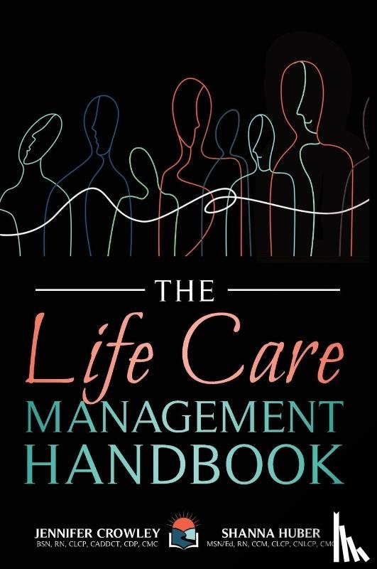 Crowley, Jennifer, Huber, Shanna - The Life Care Management Handbook