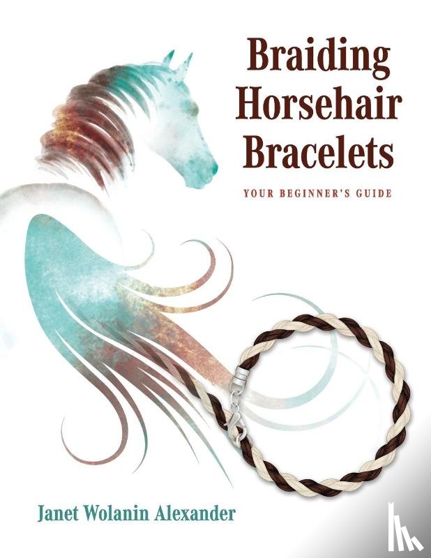 Alexander, Janet Wolanin - Braiding Horsehair Bracelets