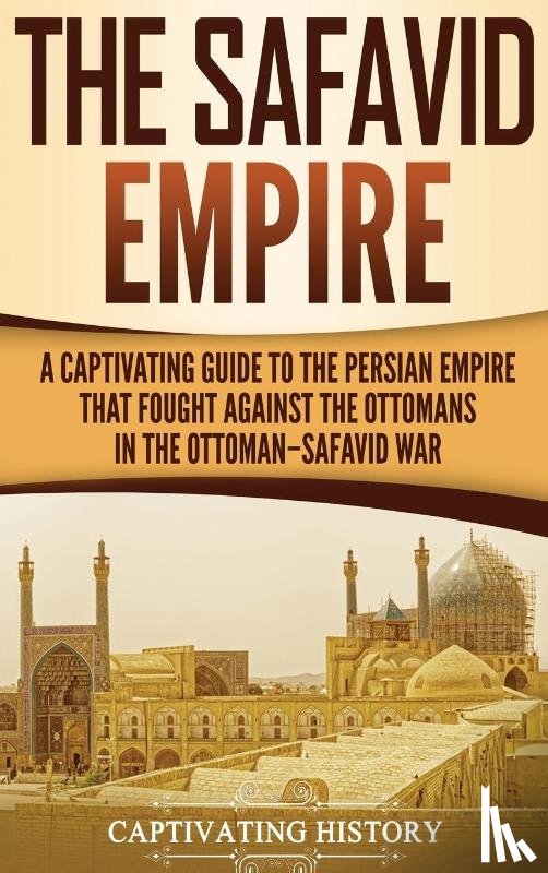 History, Captivating - The Safavid Empire