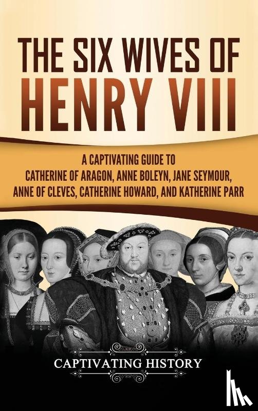 History, Captivating - The Six Wives of Henry VIII