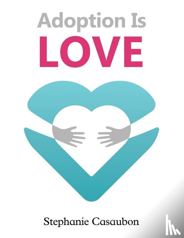 Casaubon, Stephanie - Adoption Is Love