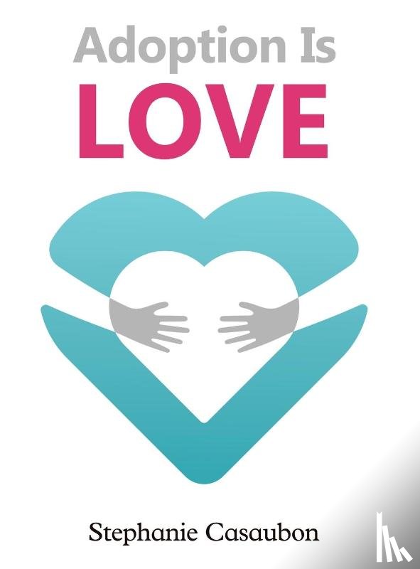 Casaubon, Stephanie - Adoption Is Love