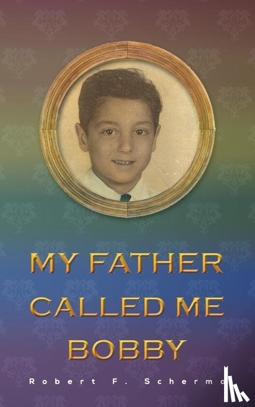 Scherma, Robert F - My Father Called Me Bobby