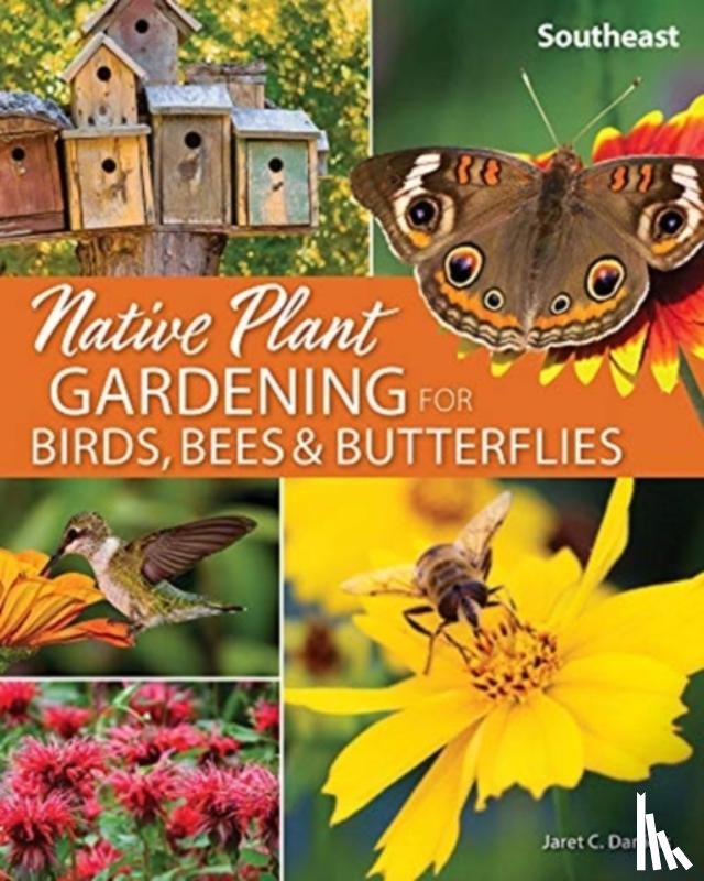 Daniels, Jaret C. - Native Plant Gardening for Birds, Bees & Butterflies: Southeast
