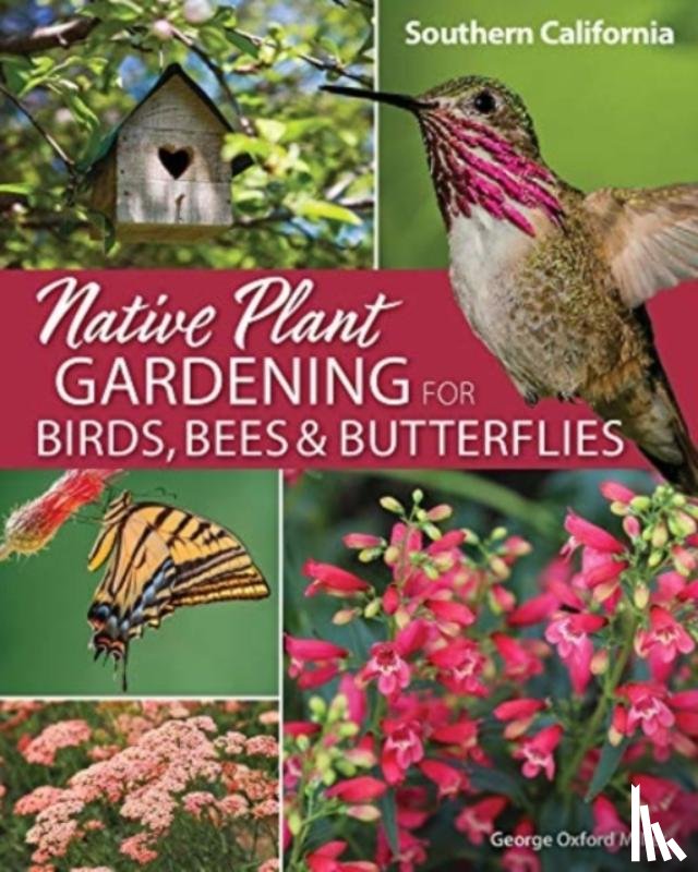 Miller, George Oxford - Native Plant Gardening for Birds, Bees & Butterflies: Southern California