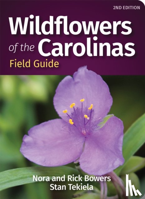 Bowers, Nora, Bowers, Rick, Tekiela, Stan - Wildflowers of the Carolinas Field Guide
