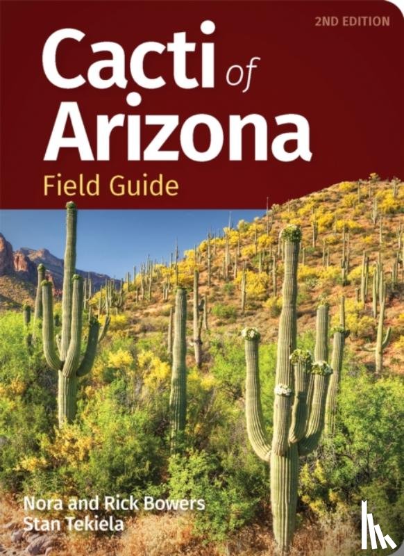 Bowers, Nora, Bowers, Rick, Tekiela, Stan - Cacti of Arizona Field Guide