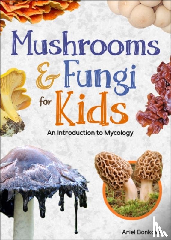 Bonkoski, Ariel - Mushrooms & Fungi for Kids