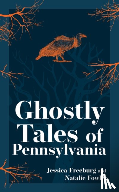 Freeburg, Jessica, Fowler, Natalie - Ghostly Tales of Pennsylvania
