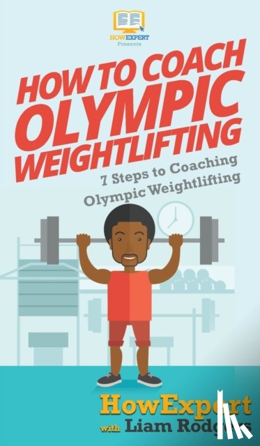 Howexpert, Rodgers, Liam - How To Coach Olympic Weightlifting