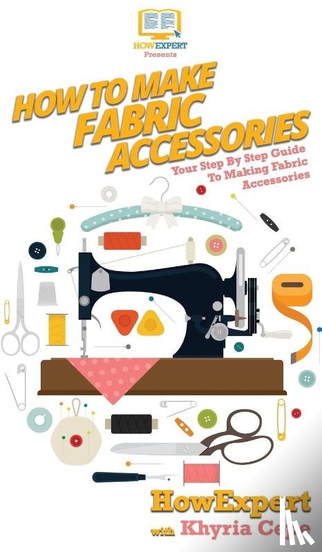 Howexpert, Cepe, Khyria - How To Make Fabric Accessories