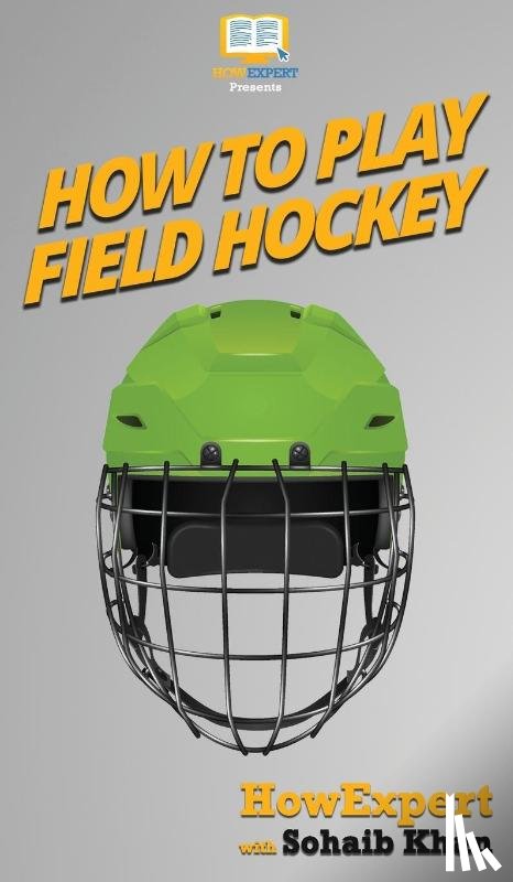 Howexpert, Khan, Sohaib - How To Play Field Hockey
