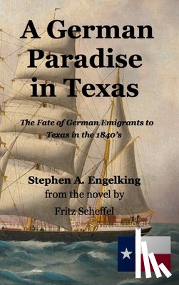 Engelking, Stephen Arthur, Scheffel, Fritz - A German Paradise in Texas