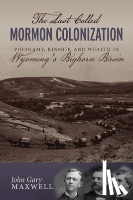 Maxwell, John Gary - The Last Called Mormon Colonization