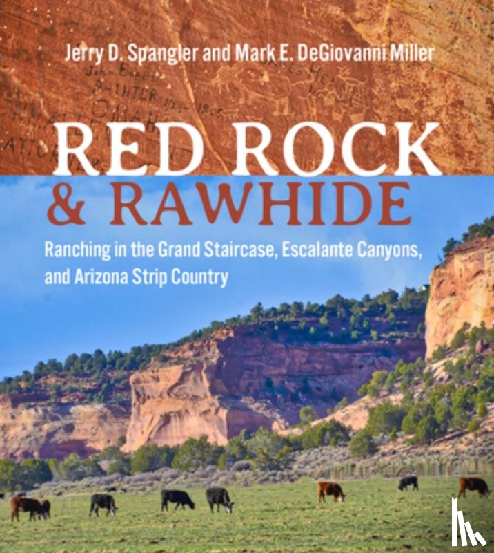 Spangler, Jerry D. - Red Rock and Rawhide: Ranching in the Grand Staircase, Escalante Canyons, and Arizona Strip Country