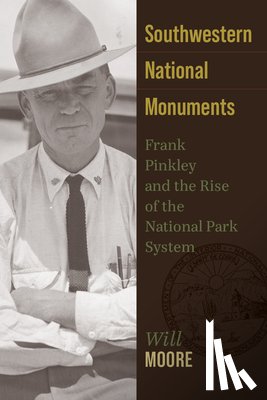 Moore, Will - Southwestern National Monuments: Frank Pinkley and the Rise of the National Park System