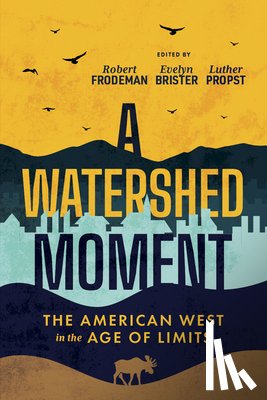 Frodeman, Robert - A Watershed Moment: The American West in the Age of Limits
