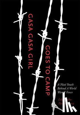 Havey, Lily Yuriko Nakai - Gasa Gasa Girl Goes to Camp: A Nisei Youth Behind a World War II Fence