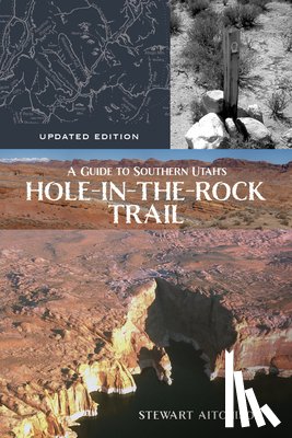 Aitchison, Stewart - A Guide to Southern Utah's Hole-in-the-Rock Trail