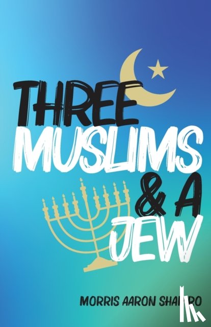 Shapiro, Morris Aaron - Three Muslims & A Jew