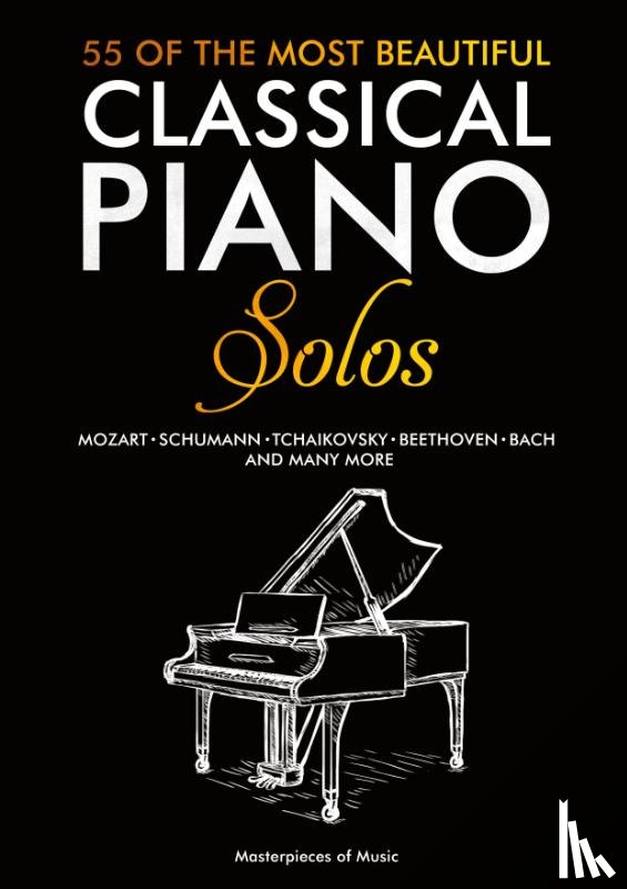 Masterpieces of Music - 55 Of The Most Beautiful Classical Piano Solos