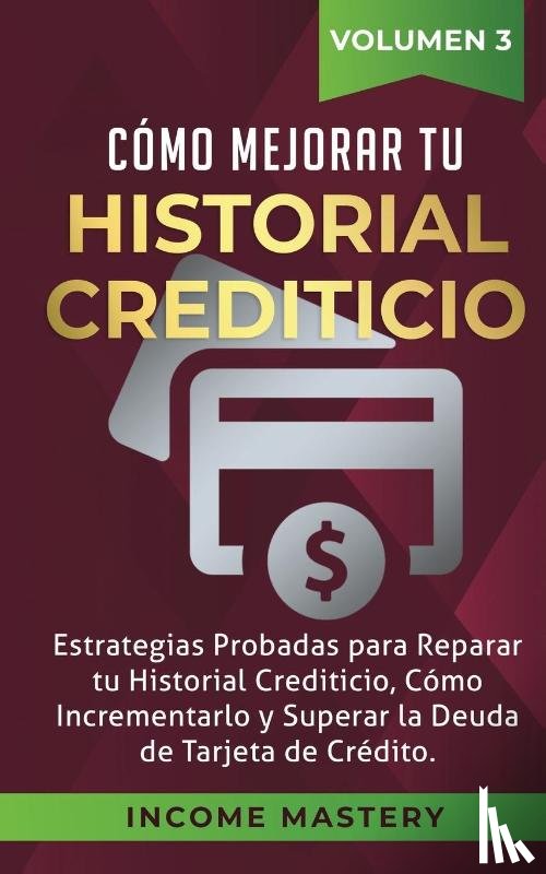 Mastery, Income - Como Mejorar Tu Historial Crediticio