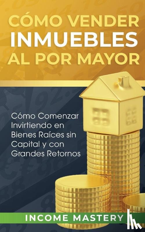 Mastery, Income - Como vender inmuebles al por mayor