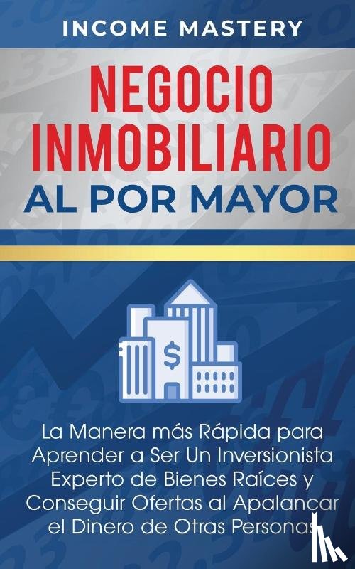 Mastery, Income - Negocio Inmobiliario al por Mayor