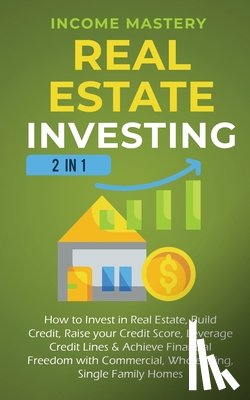 Income Mastery, Mastery - Real Estate Investing